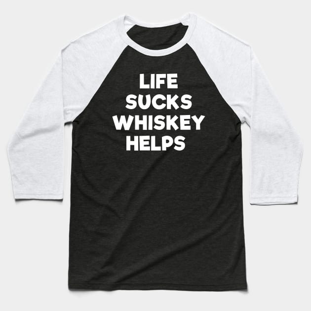 Life sucks whiskey helps funny t-shirt Baseball T-Shirt by RedYolk